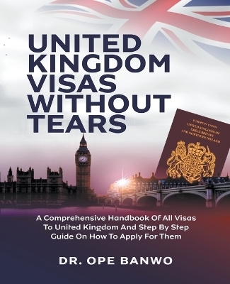 United Kingdom Visa Without Tears - Dr Ope Banwo