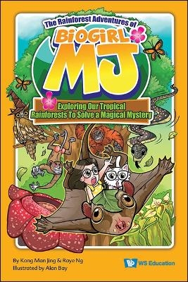 Rainforest Adventures Of Biogirl Mj, The: Exploring Our Tropical Rainforests To Solve A Magical Mystery - Man Jing Kong, Raye Ng