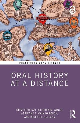 Oral History at a Distance - Steven Sielaff, Stephen M. Sloan, Adrienne A. Cain Darough, Michelle Holland