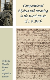 Compositional Choices and Meaning in the Vocal Music of J. S. Bach - 