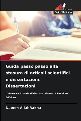 Guida passo passo alla stesura di articoli scientifici e dissertazioni. Dissertazioni - Naeem AllahRakha