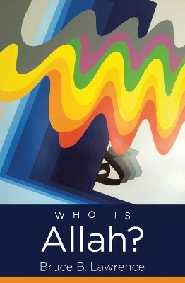 Who Is Allah? - Bruce B. Lawrence