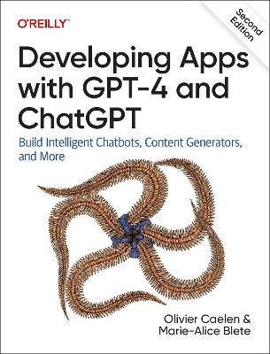 Developing apps with GPT-4 and ChatGPT - Olivier Caelen, Marie-Alice Blete