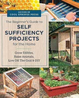 Beginner's Guide to Self Sufficiency Projects for the Home -  Editors of Cool Springs Press