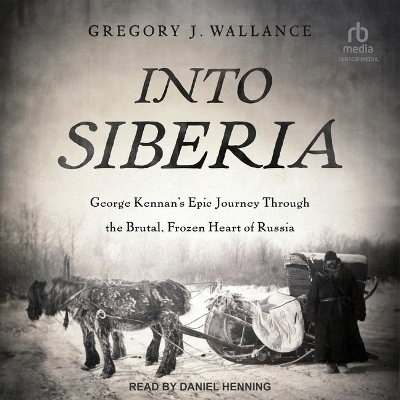 Into Siberia - Gregory J Wallance