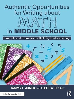 Authentic Opportunities for Writing about Math in Middle School - Tammy L. Jones, Leslie A. Texas