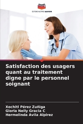 Satisfaction des usagers quant au traitement digne par le personnel soignant - Xochitl P�rez Zu�iga, Gloria Nelly Gracia C, Hermelinda Avila Alpirez