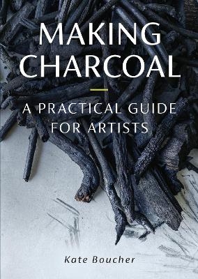 Making Charcoal - Kate Boucher