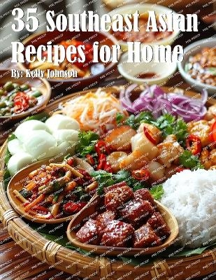 35 Southeast Asian Recipes for Home - Kelly Johnson