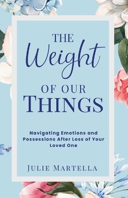 The Weight of Our Things - Julie Martella