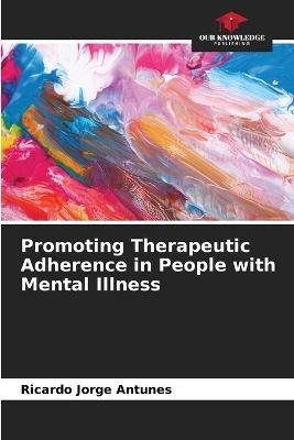 Promoting Therapeutic Adherence in People with Mental Illness - Ricardo Jorge Antunes