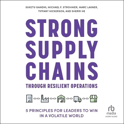 Strong Supply Chains Through Resilient Operations - Marc Lakner, Suketu Gandhi, Tiffany Hickerson, Michael F Strohmer, Sherri He