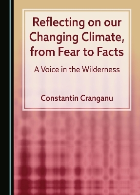 Reflecting on our Changing Climate, from Fear to Facts - Constantin Cranganu