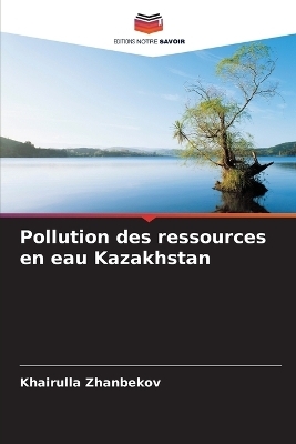 Pollution des ressources en eau Kazakhstan - Khairulla Zhanbekov