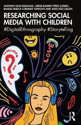 Researching Social Media with Children - Antonio Silva Esquinas, Jorge Ramiro Pérez Suárez, Raquel Rebeca Cordero Verdugo, Julio Díaz Galán