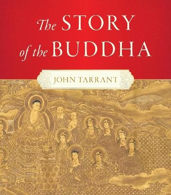 Story of the Buddha,The - John Tarrant