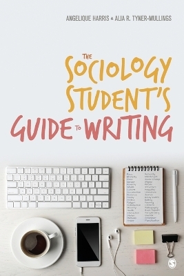 The Sociology Student′s Guide to Writing - Angelique Harris, Alia R. Tyner-Mullings