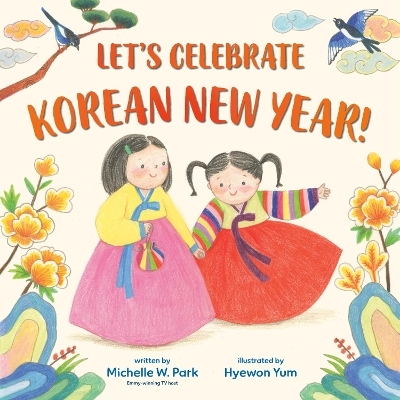 Let's Celebrate Korean New Year! - Michelle W. Park, Hyewon Yum