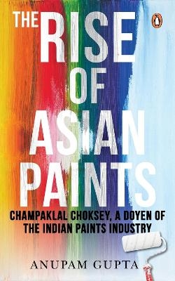 The Rise of Asian Paints - Anupam Gupta