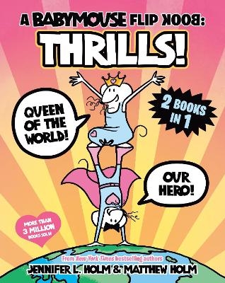 A Babymouse Flip Book: THRILLS! (Queen of the World + Our Hero) - Jennifer L. Holm