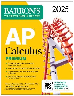 AP Calculus Premium, 2025: Prep Book with 12 Practice Tests + Comprehensive Review + Online Practice -  Barron's Educational Series, David Bock, Dennis Donovan, Shirley O. Hockett