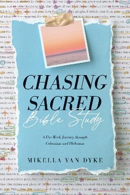 Chasing Sacred Bible Study - Mikella Van Dyke