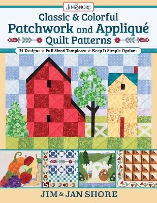 Classic & Colorful Patchwork and Appliqué Quilt Patterns - Jan and Jim Shore