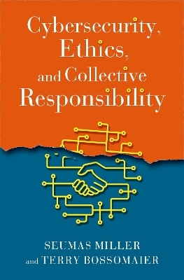 Cybersecurity, Ethics, and Collective Responsibility - Seumas Miller, Terry Bossomaier