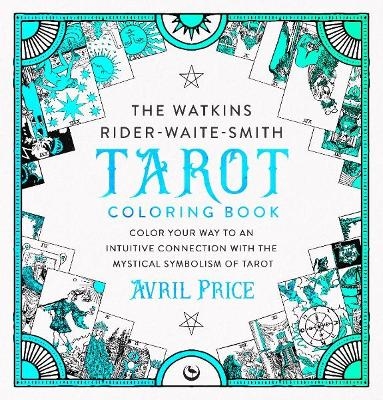 The Watkins Rider-Waite-Smith Tarot Coloring Book - Avril Price