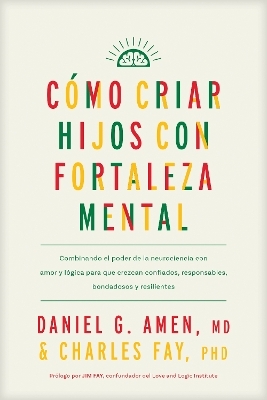 Cómo Criar Hijos Con Fortaleza Mental - MD Amen  Daniel G.