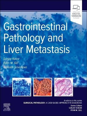 Gastrointestinal Pathology and Liver Metastasis: A Case-Based Approach to Diagnosis - Sanjay Kakar, Ryan M. Gill, Amitabh Srivastava