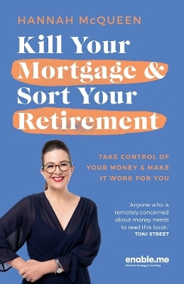 Kill Your Mortgage & Sort Your Retirement - Hannah McQueen