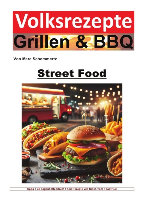 Volksrezepte Grillen &amp; BBQ / Volksrezepte Grillen und BBQ - Street Food - Marc Schommertz