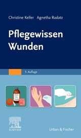 Pflegewissen Wunden - Christine Keller, Agnetha Radatz