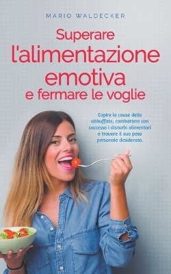 Superare l'alimentazione emotiva e fermare le voglie - Mario Waldecker