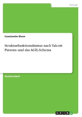 Strukturfunktionalismus nach Talcott Parsons und das AGIL-Schema - Constantin Elven