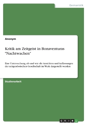 Kritik am Zeitgeist in Bonaventuras "Nachtwachen" -  Anonymous