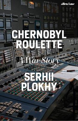 Chernobyl Roulette - Serhii Plokhy