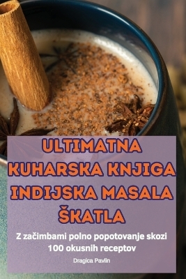 Ultimatna Kuharska Knjiga Indijska Masala Skatla -  Dragica Pavlin