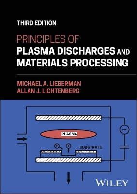 Principles of Plasma Discharges and Materials Processing - Michael A. Lieberman, Allan J. Lichtenberg