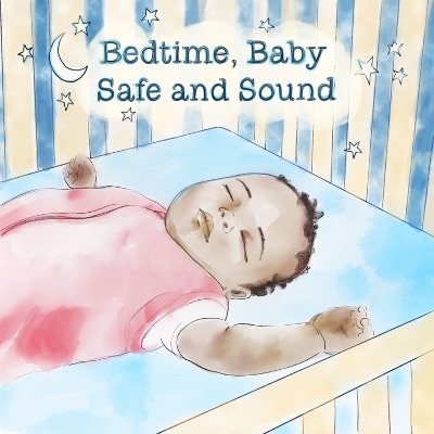 Bedtime, Baby Safe and Sound - John Hutton, Leah Busch