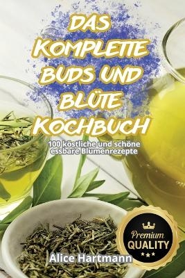 Das Komplette Buds Und Blüte-Kochbuch -  Alice Hartmann