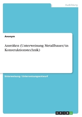 AnreiÃen (Unterweisung Metallbauer/-in Konstruktionstechnik) -  Anonymous