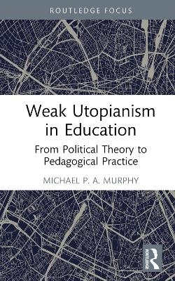 Weak Utopianism in Education - Michael P. A. Murphy