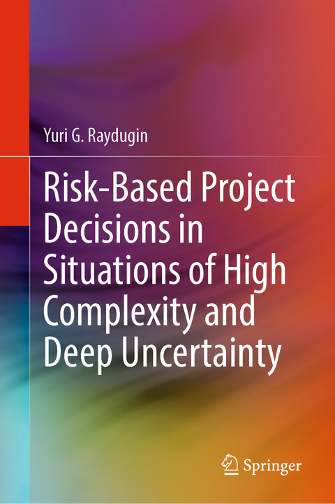 Risk-Based Project Decisions in Situations of High Complexity and Deep Uncertainty - Yuri G. Raydugin