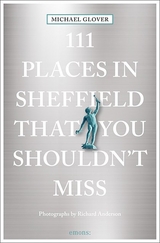 111 Places in Sheffield that you shouldn't miss - Glover, Michael