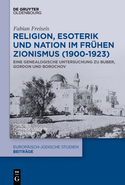 Religion, Esoterik und Nation im frühen Zionismus (1900-1923) - Fabian Freiseis