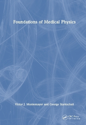 Foundations of Medical Physics - Victor J. Montemayor, George Starkschall