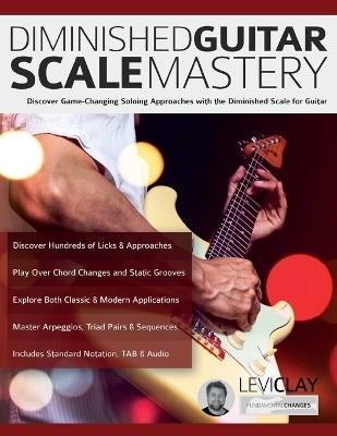 Diminished Guitar Scale Mastery - Levi Clay, Joseph Alexander