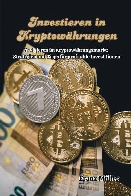 Investieren in Kryptowährungen - Franz Müller